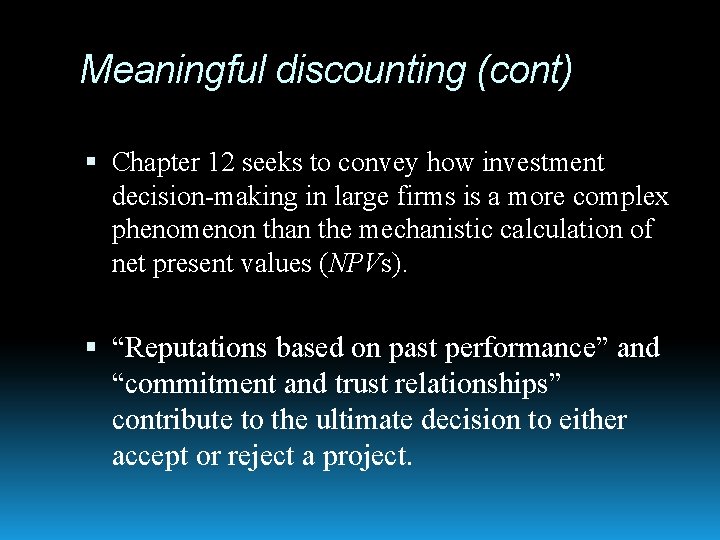 Meaningful discounting (cont) Chapter 12 seeks to convey how investment decision-making in large firms