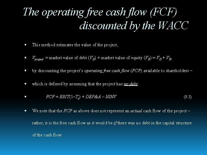 The operating free cash flow (FCF) discounted by the WACC This method estimates the