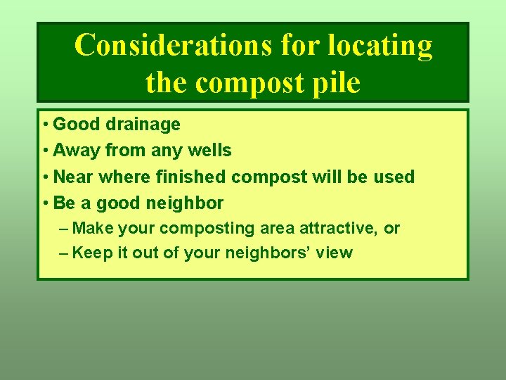 Considerations for locating the compost pile • Good drainage • Away from any wells Considerations for locating the compost pile • Good drainage • Away from any wells
