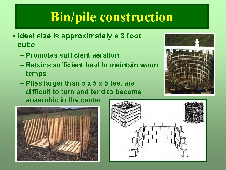 Bin/pile construction • Ideal size is approximately a 3 foot cube – Promotes sufficient Bin/pile construction • Ideal size is approximately a 3 foot cube – Promotes sufficient