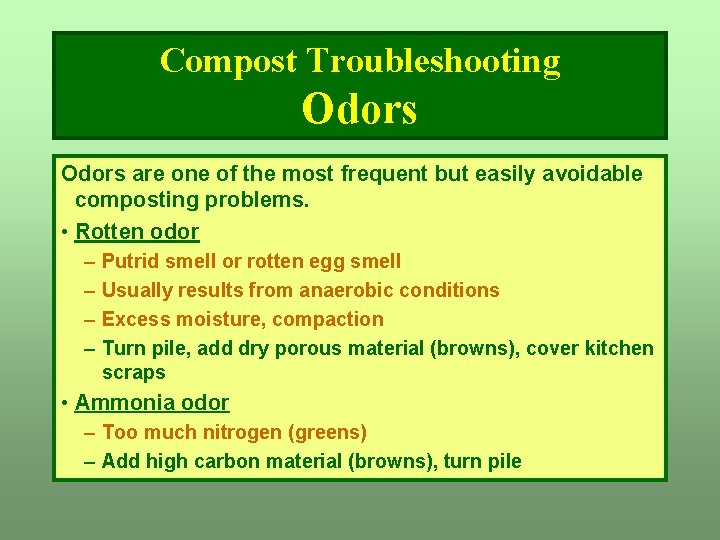 Compost Troubleshooting Odors are one of the most frequent but easily avoidable composting problems. Compost Troubleshooting Odors are one of the most frequent but easily avoidable composting problems.