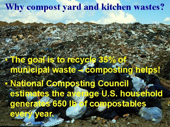 Why compost yard and kitchen wastes? • The goal is to recycle 35% of Why compost yard and kitchen wastes? • The goal is to recycle 35% of