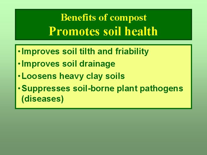 Benefits of compost Promotes soil health • Improves soil tilth and friability • Improves Benefits of compost Promotes soil health • Improves soil tilth and friability • Improves