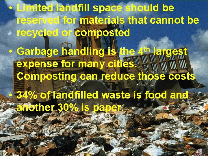 • Limited landfill space should be reserved for materials that cannot be recycled • Limited landfill space should be reserved for materials that cannot be recycled