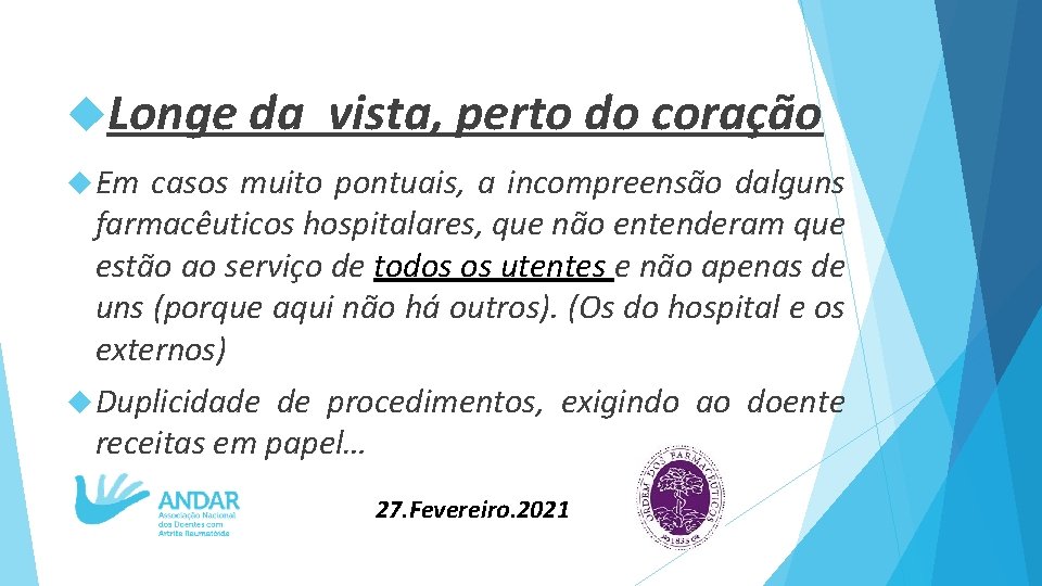  Longe da vista, perto do coração Em casos muito pontuais, a incompreensão dalguns