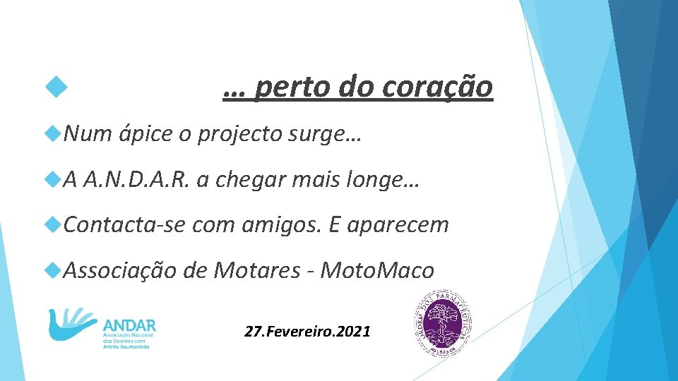  … perto do coração Num ápice o projecto surge… A A. N. D.