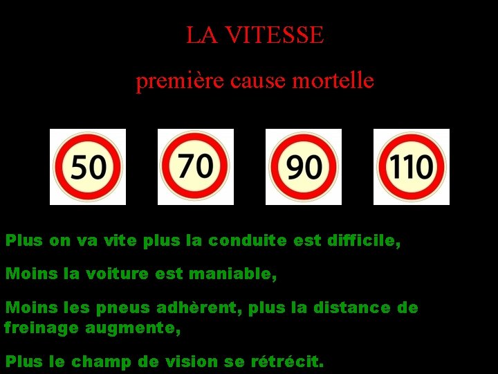 LA VITESSE première cause mortelle Plus on va vite plus la conduite est difficile,