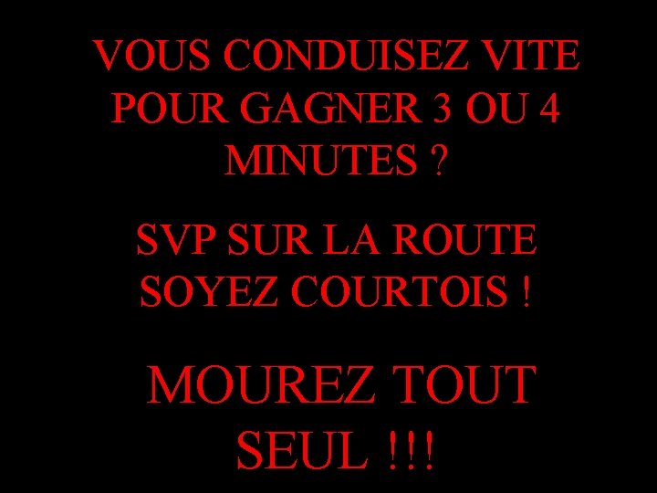 VOUS CONDUISEZ VITE POUR GAGNER 3 OU 4 MINUTES ? SVP SUR LA ROUTE