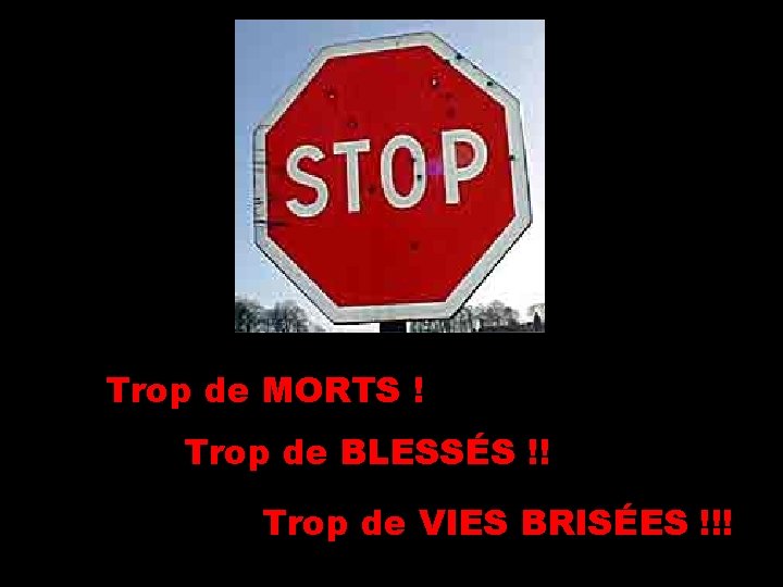 Trop de MORTS ! Trop de BLESSÉS !! Trop de VIES BRISÉES !!! 