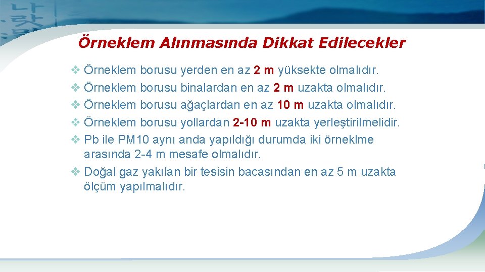 Örneklem Alınmasında Dikkat Edilecekler v Örneklem borusu yerden en az 2 m yüksekte olmalıdır.