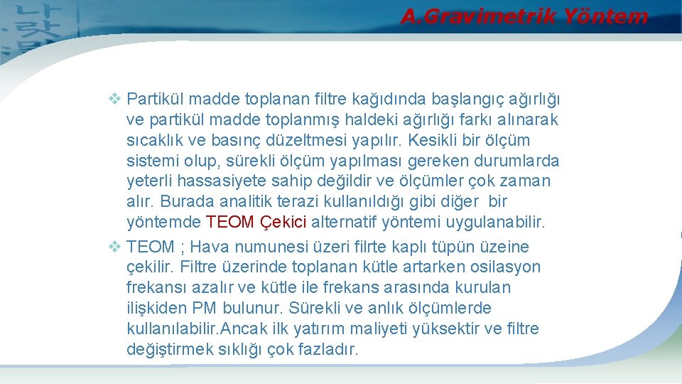 A. Gravimetrik Yöntem v Partikül madde toplanan filtre kağıdında başlangıç ağırlığı ve partikül madde