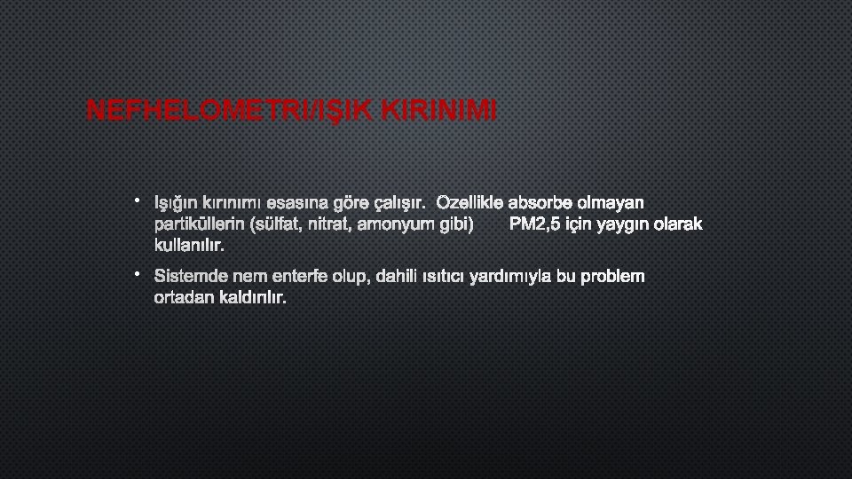 NEFHELOMETRI/IŞIK KIRINIMI • IŞıĞıN KıRıNıMı ESASıNA GÖRE ÇALıŞıR. ÖZELLIKLE ABSORBE OLMAYAN PARTIKÜLLERIN (SÜLFAT, NITRAT,