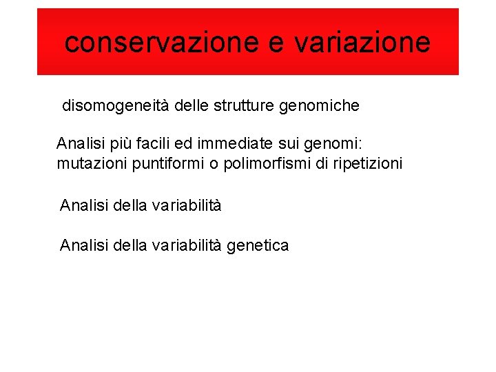 conservazione e variazione disomogeneità delle strutture genomiche Analisi più facili ed immediate sui genomi: