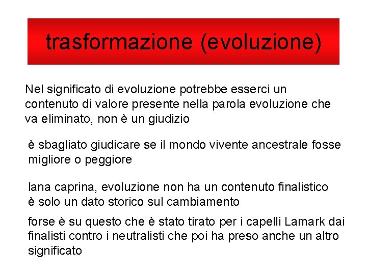 trasformazione (evoluzione) Nel significato di evoluzione potrebbe esserci un contenuto di valore presente nella