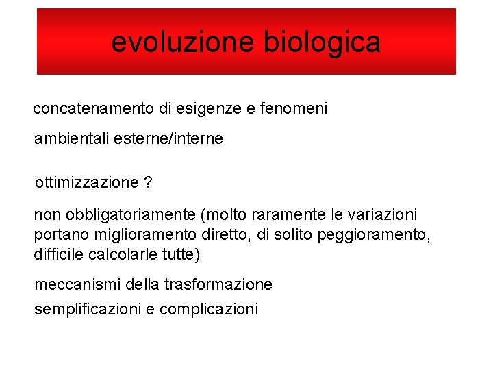 evoluzione biologica concatenamento di esigenze e fenomeni ambientali esterne/interne ottimizzazione ? non obbligatoriamente (molto