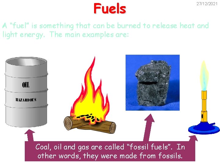 Fuels 27/12/2021 A “fuel” is something that can be burned to release heat and