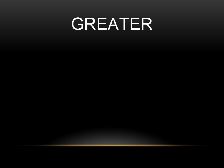 GREATER 