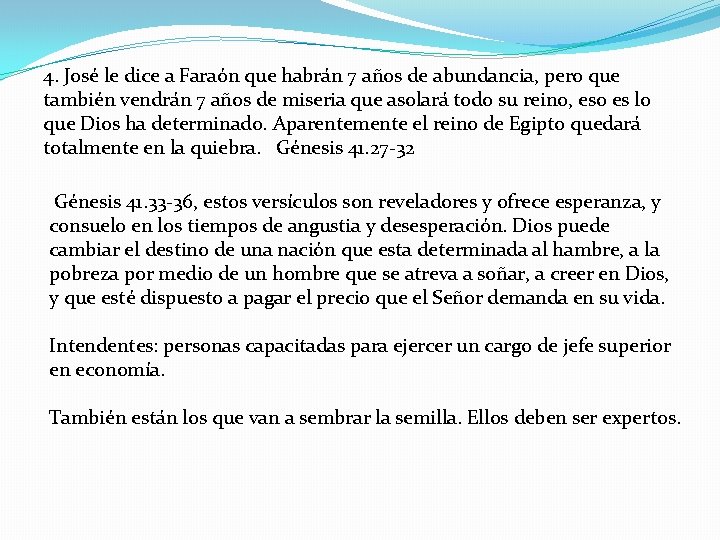 4. José le dice a Faraón que habrán 7 años de abundancia, pero que