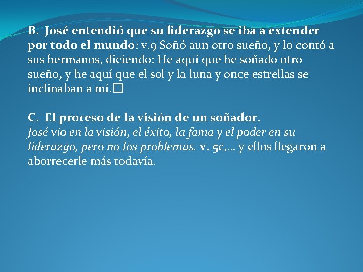 B. José entendió que su liderazgo se iba a extender por todo el mundo: