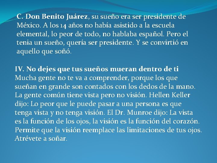 C. Don Benito Juárez, su sueño era ser presidente de México. A los 14