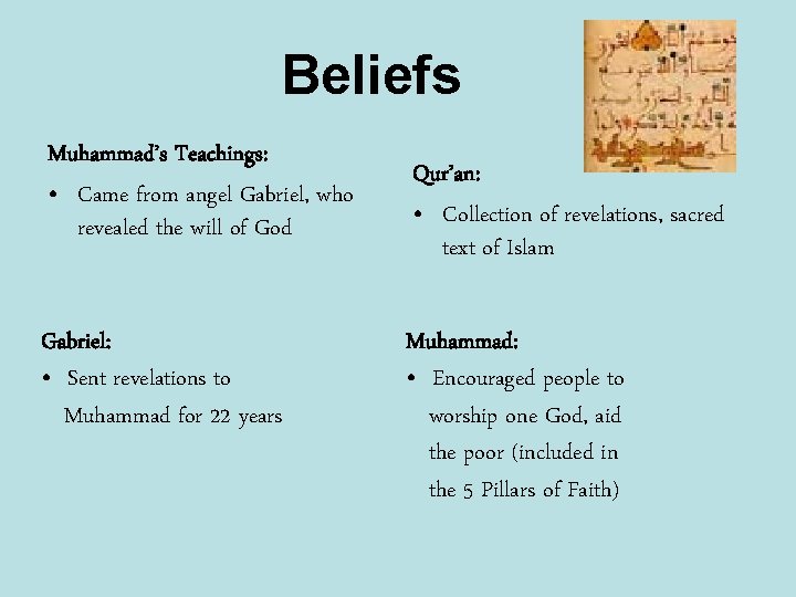 Beliefs Muhammad’s Teachings: • Came from angel Gabriel, who revealed the will of God