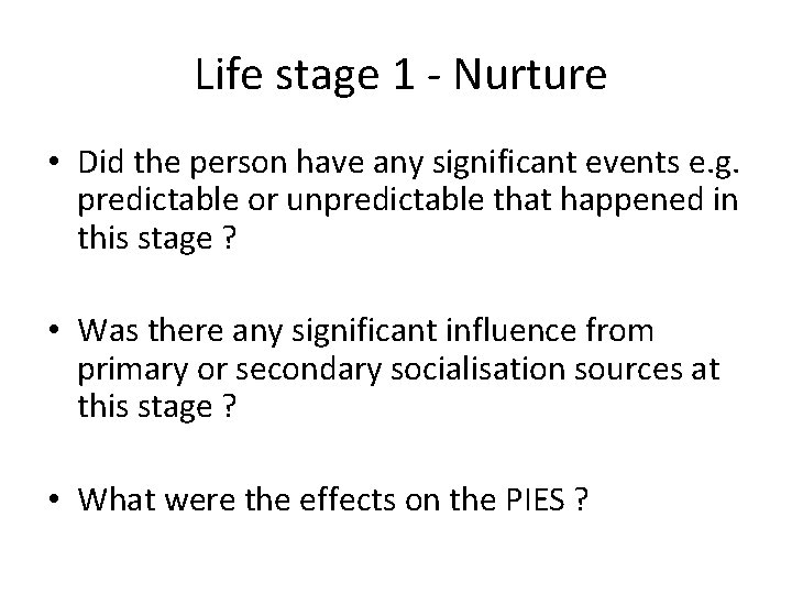 Life stage 1 - Nurture • Did the person have any significant events e.