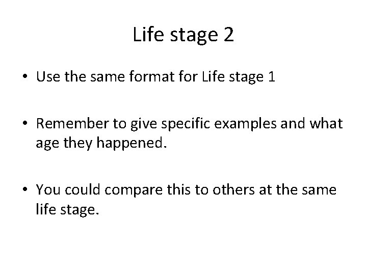 Life stage 2 • Use the same format for Life stage 1 • Remember