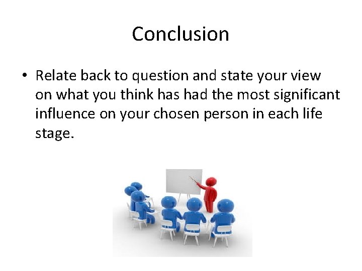 Conclusion • Relate back to question and state your view on what you think