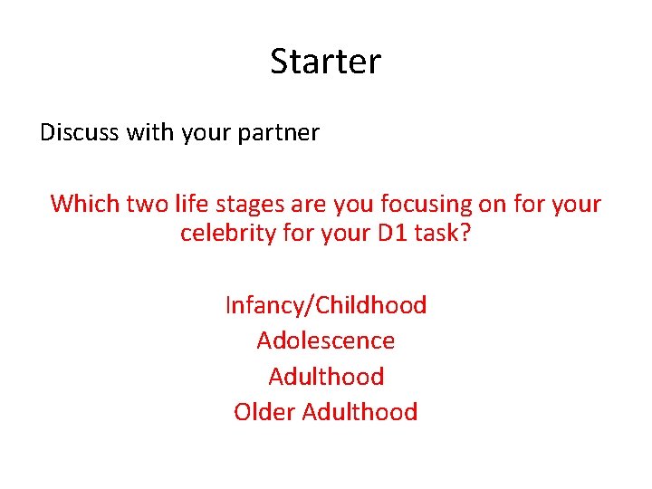 Starter Discuss with your partner Which two life stages are you focusing on for