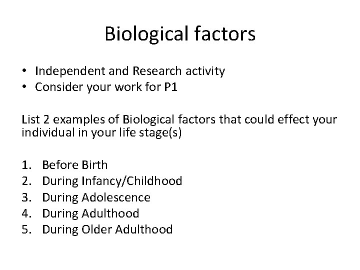 Biological factors • Independent and Research activity • Consider your work for P 1