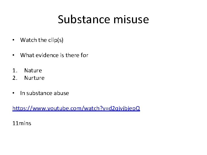 Substance misuse • Watch the clip(s) • What evidence is there for 1. 2.