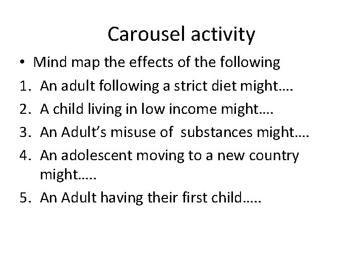 Carousel activity • Mind map the effects of the following 1. An adult following