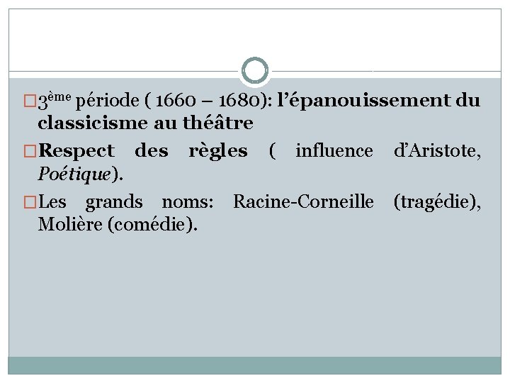 � 3ème période ( 1660 – 1680): l’épanouissement du classicisme au théâtre �Respect des