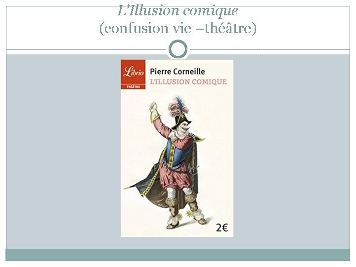 L’Illusion comique (confusion vie –théâtre) 