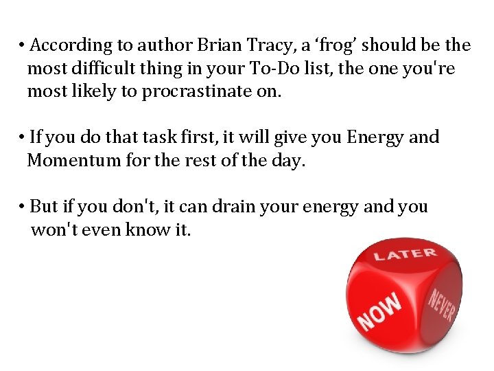 • According to author Brian Tracy, a ‘frog’ should be the most difficult • According to author Brian Tracy, a ‘frog’ should be the most difficult