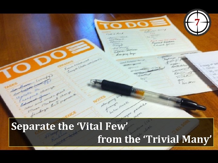 7 Separate the ‘Vital Few’ from the ‘Trivial Many’ 7 Separate the ‘Vital Few’ from the ‘Trivial Many’
