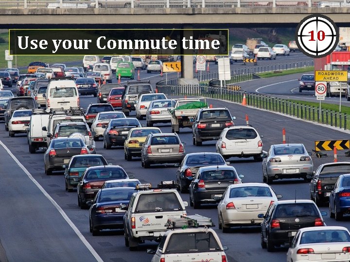 Use your Commute time 10 Use your Commute time 10