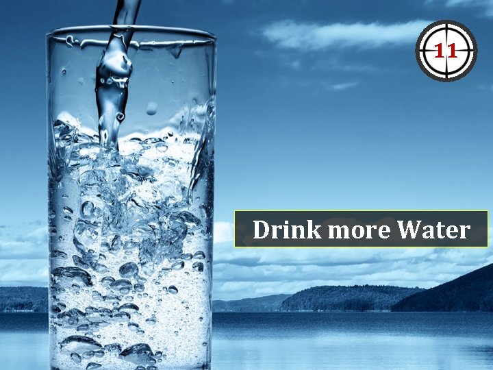 11 Drink more Water 11 Drink more Water
