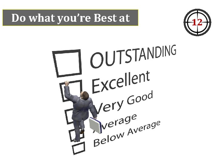 Do what you’re Best at 12 Do what you’re Best at 12
