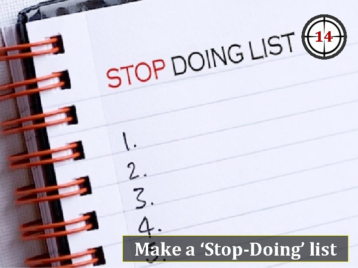 14 Make a ‘Stop-Doing’ list 14 Make a ‘Stop-Doing’ list