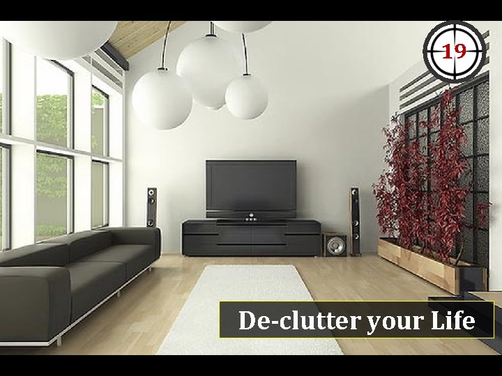 19 De-clutter your Life 19 De-clutter your Life