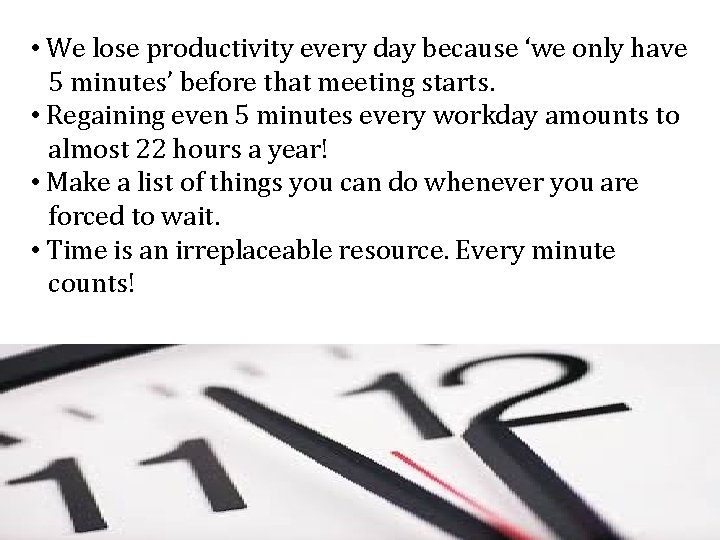 • We lose productivity every day because ‘we only have 5 minutes’ before • We lose productivity every day because ‘we only have 5 minutes’ before