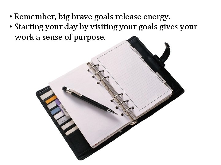 • Remember, big brave goals release energy. • Starting your day by visiting • Remember, big brave goals release energy. • Starting your day by visiting