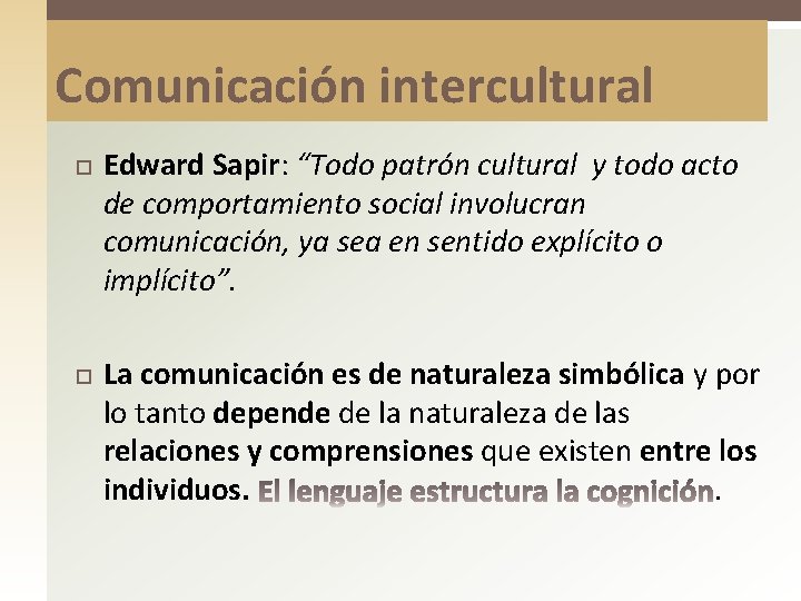 Comunicación intercultural Edward Sapir: “Todo patrón cultural y todo acto de comportamiento social involucran