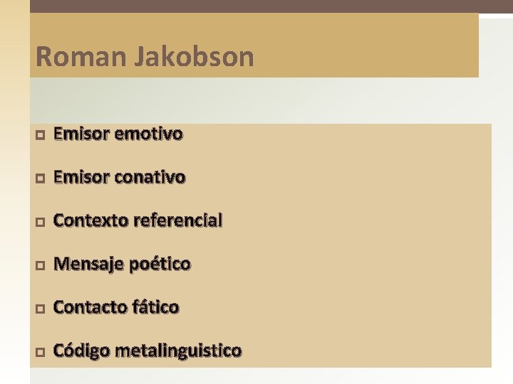 Roman Jakobson Emisor emotivo Emisor conativo Contexto referencial Mensaje poético Contacto fático Código metalinguistico