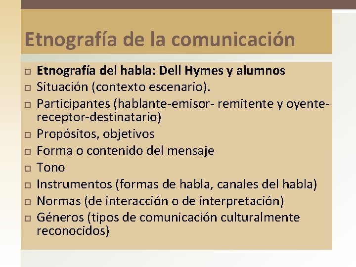 Etnografía de la comunicación Etnografía del habla: Dell Hymes y alumnos Situación (contexto escenario).