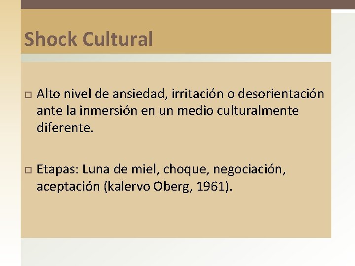 Shock Cultural Alto nivel de ansiedad, irritación o desorientación ante la inmersión en un