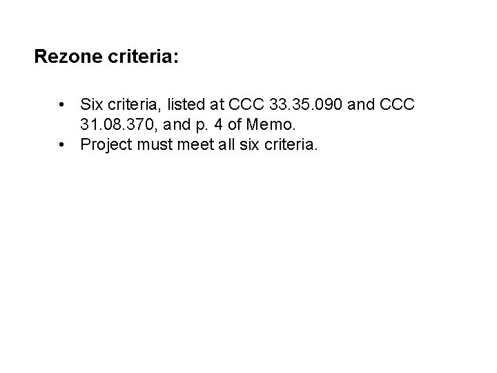 Rezone criteria: • Six criteria, listed at CCC 33. 35. 090 and CCC 31.