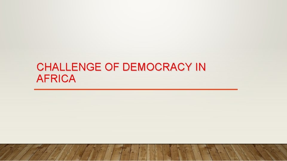 CHALLENGE OF DEMOCRACY IN AFRICA 