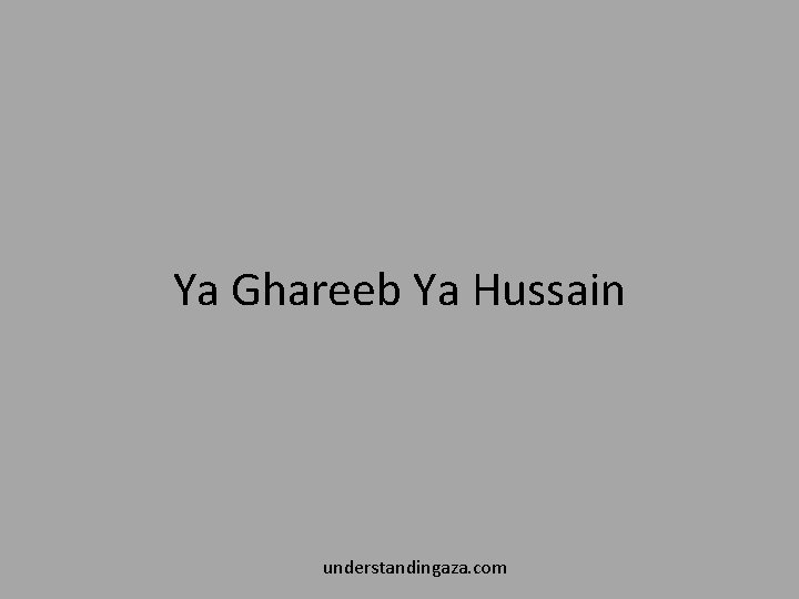 Ya Ghareeb Ya Hussain understandingaza. com 